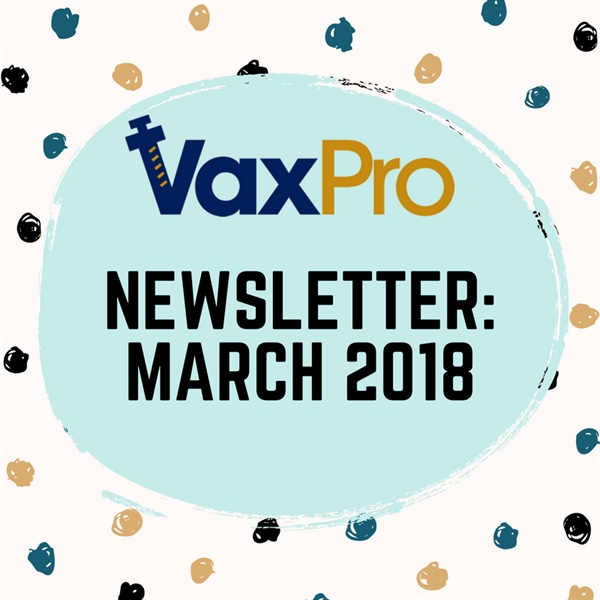 VaxPro's Newsletter: March 2018