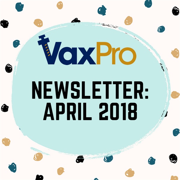 VaxPro's Newsletter: April 2018